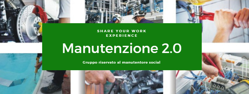 MANUTENZIONE 2.0: Visita il gruppo e condividi il tuo lavoro con altri manutentori